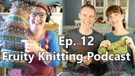 Fruity Knitting Podcast – Episode 12 – Click on the image to view