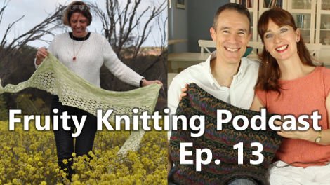 Fruity Knitting Podcast - Episode 13 - Click on the image to view