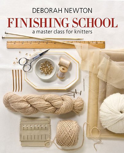 Finishing School: A Master Class for Knitters, by Deborah Newton